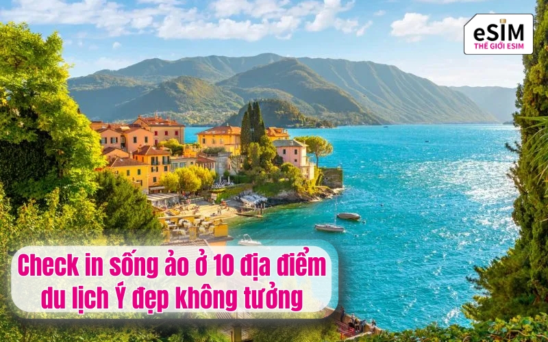 Check in sống ảo ở 10 địa điểm du lịch Ý đẹp không tưởng
